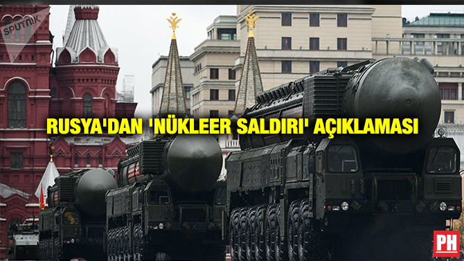 RUSYA’DAN ‘NÜKLEER SALDIRI’ AÇIKLAMASI