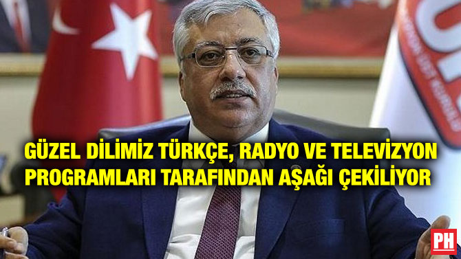 GÜZEL DİLİMİZ TÜRKÇE, RADYO VE TELEVİZYON PROGRAMLARI TARAFINDAN AŞAĞI ÇEKİLİYOR