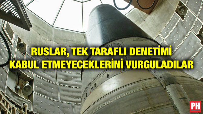 RUSLAR, TEK TARAFLI DENETİMİ KABUL ETMEYECEKLERİNİ VURGULADILAR