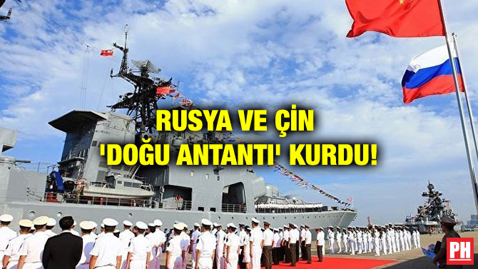 RUSYA VE ÇİN ‘DOĞU ANTANTI’ KURDU!