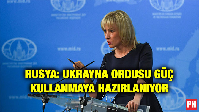 RUSYA: UKRAYNA ORDUSU GÜÇ KULLANMAYA HAZIRLANIYOR