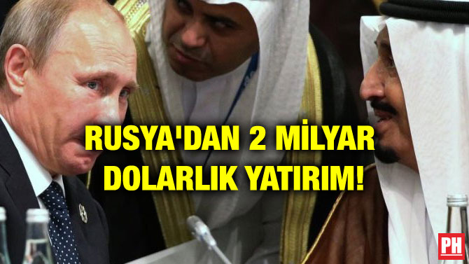 RUSYA’DAN 2 MİLYAR DOLARLIK YATIRIM!
