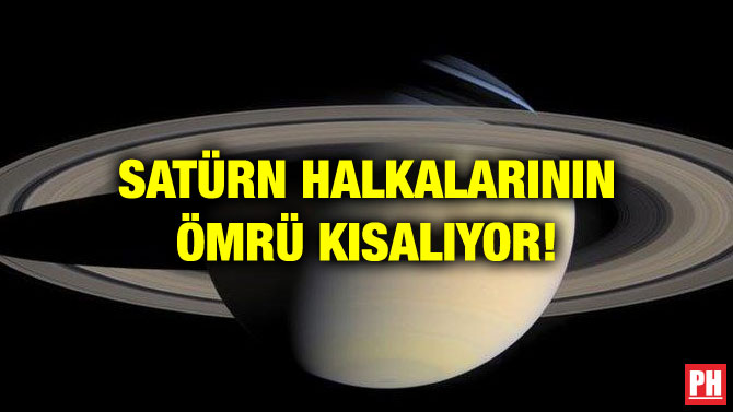 SATÜRN HALKALARININ ÖMRÜ KISALIYOR!