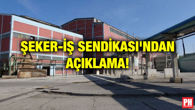 ŞEKER-İŞ SENDİKASI’NDAN AÇIKLAMA!