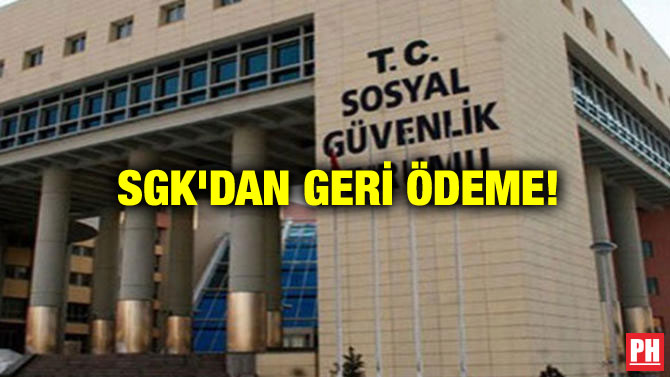 SGK’DAN GERİ ÖDEME!