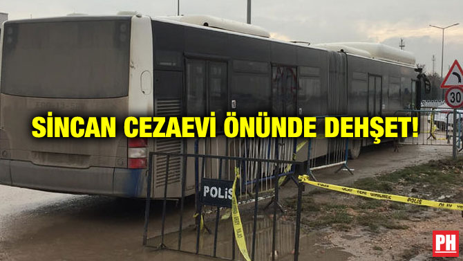 SİNCAN CEZAEVİ ÖNÜNDE DEHŞET!