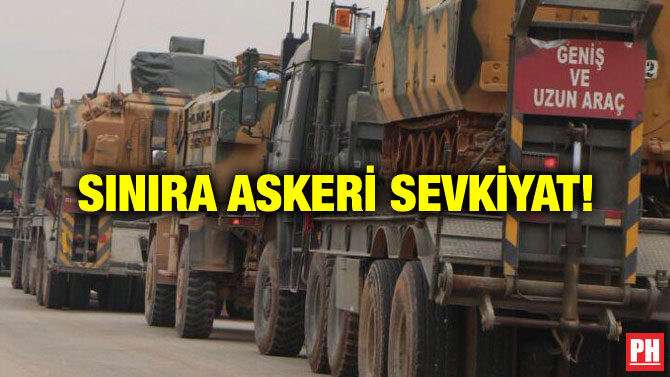 SINIRA ASKERİ SEVKİYAT!