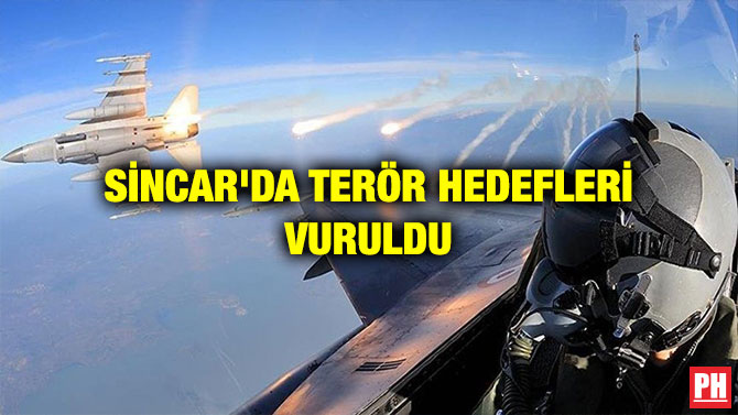 SİNCAR’DA TERÖR HEDEFLERİ VURULDU