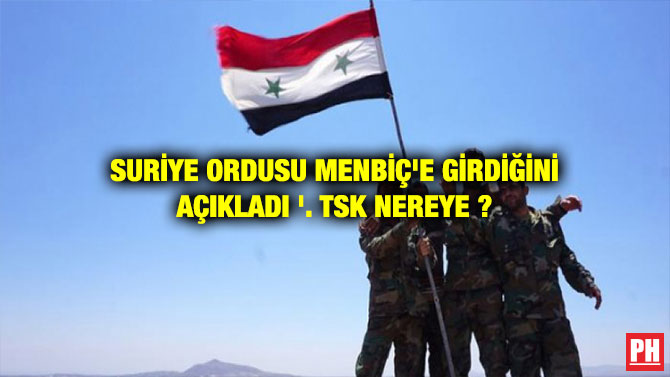 SURİYE ORDUSU MENBİÇ’E GİRDİĞİNİ AÇIKLADI ‘.TSK NEREYE ?