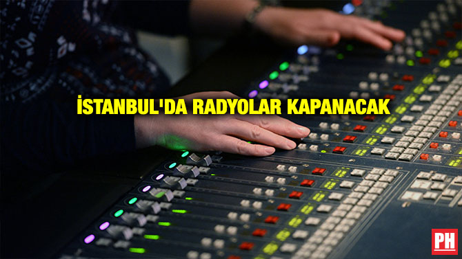İSTANBUL’DA RADYOLAR KAPANACAK