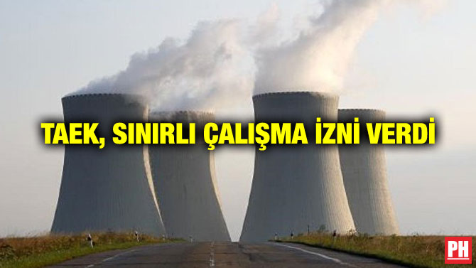 TAEK, SINIRLI ÇALIŞMA İZNİ VERDİ