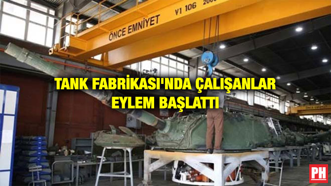 TANK FABRİKASI’NDA ÇALIŞANLAR EYLEM BAŞLATTI