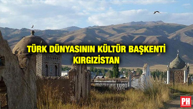 TÜRK DÜNYASININ KÜLTÜR BAŞKENTİ KIRGIZİSTAN