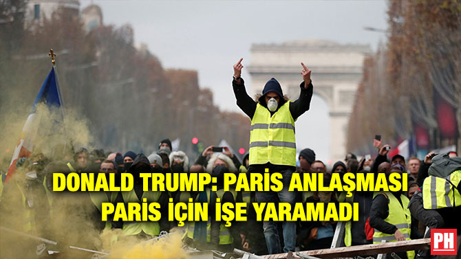 DONALD TRUMP: PARİS ANLAŞMASI PARİS İÇİN İŞE YARAMADI