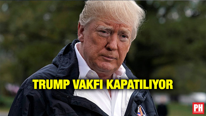 TRUMP VAKFI KAPATILIYOR