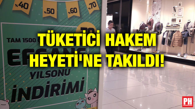 TÜKETİCİ HAKEM HEYETİ’NE TAKILDI!