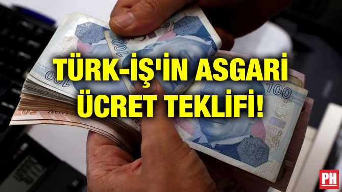 TÜRK-İŞ’İN ASGARİ ÜCRET TEKLİFİ!
