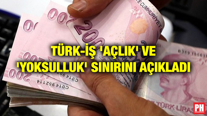 TÜRK-İŞ ‘AÇLIK’ VE ‘YOKSULLUK’ SINIRINI AÇIKLADI