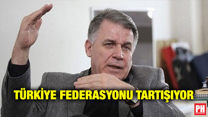 TÜRKİYE FEDERASYONU TARTIŞIYOR