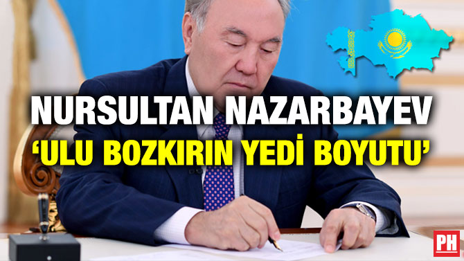 KAZAKİSTAN CUMHURBAŞKANI NAZARBAYEV: ‘ULU BOZKIRIN YEDİ BOYUTU’