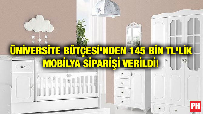 ÜNİVERSİTE BÜTÇESİ’NDEN 145 BİN TL’LİK MOBİLYA SİPARİŞİ VERİLDİ!