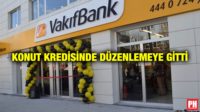 KONUT KREDİSİNDE DÜZENLEMEYE GİTTİ