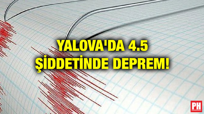 YALOVA’DA 4.5 ŞİDDETİNDE DEPREM