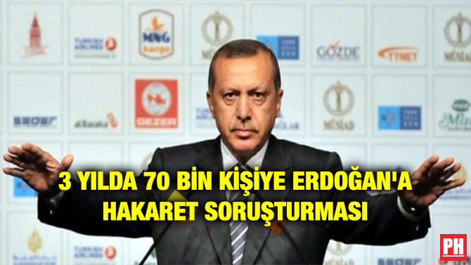 3 YILDA 70 BİN KİŞİYE ERDOĞAN’A HAKARET SORUŞTURMASI