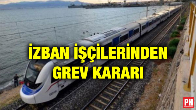 İZBAN İŞÇİLERİNDEN GREV KARARI