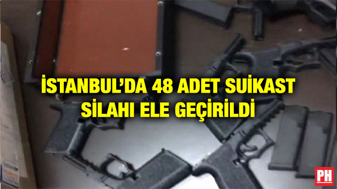 İSTANBUL’DA 48 ADET SUİKAST SİLAHI ELE GEÇİRİLDİ