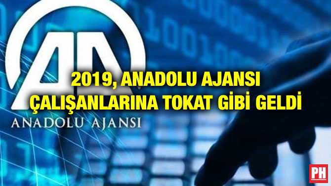 2019, ANADOLU AJANSI ÇALIŞANLARINA TOKAT GİBİ GELDİ