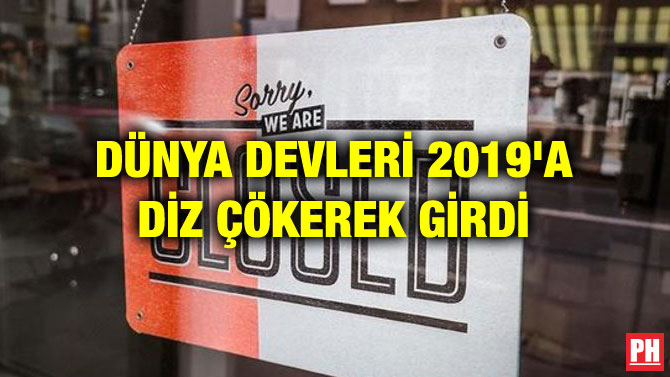 DÜNYA DEVLERİ 2019’A DİZ ÇÖKEREK GİRDİ