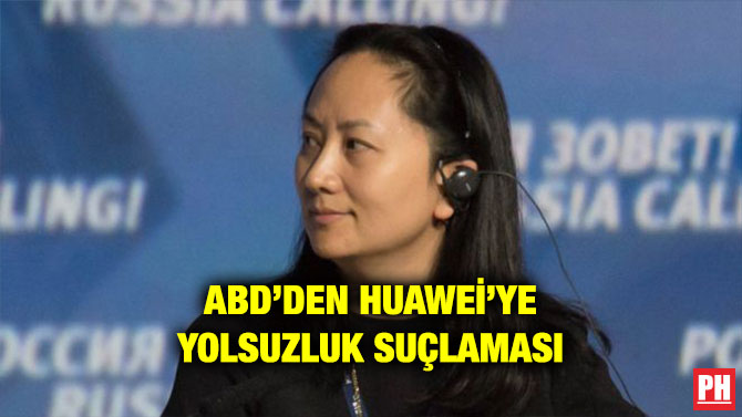 ABD’DEN HUAWEİ’YE YOLSUZLUK SUÇLAMASI