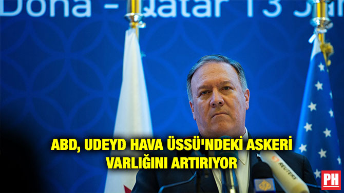 ABD, UDEYD HAVA ÜSSÜ’NDEKİ ASKERİ VARLIĞINI ARTIRIYOR