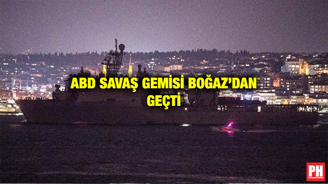 ABD SAVAŞ GEMİSİ BOĞAZ’DAN GEÇTİ