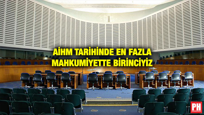 AİHM TARİHİNDE EN FAZLA MAHKUMİYETTE BİRİNCİYİZ