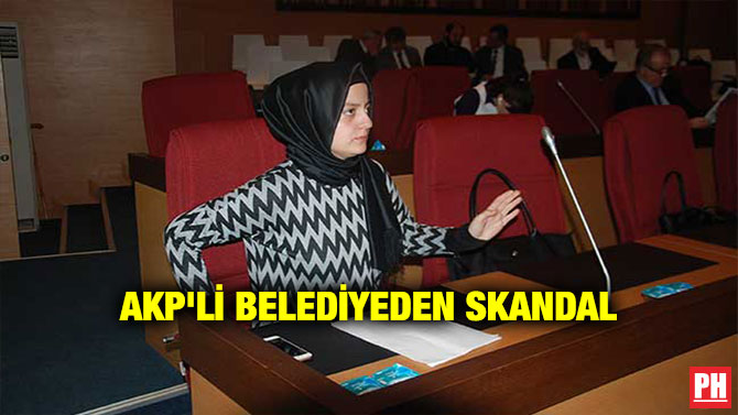 AKP’Lİ BELEDİYEDEN SKANDAL