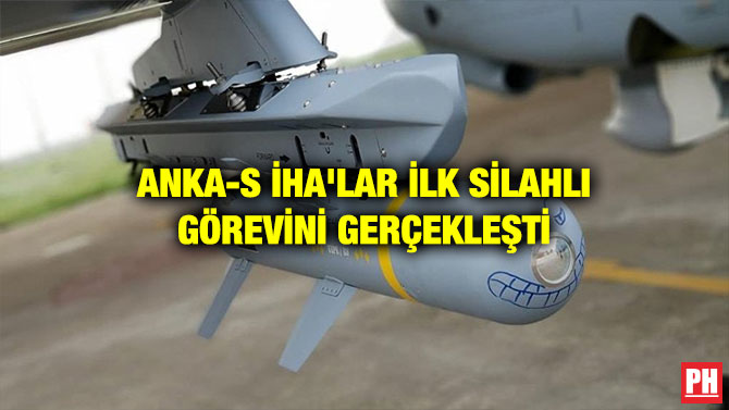 ANKA-S İHA’LAR İLK SİLAHLI GÖREVİNİ GERÇEKLEŞTİ