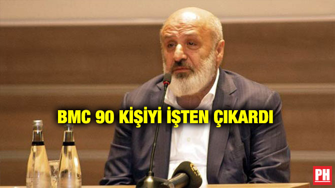 BMC 90 KİŞİYİ İŞTEN ÇIKARDI