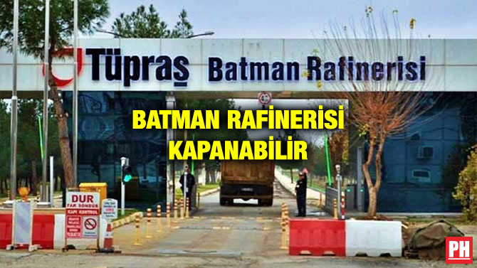 BATMAN RAFİNERİSİ KAPANABİLİR