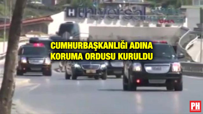 CUMHURBAŞKANLIĞI ADINA KORUMA ORDUSU KURULDU