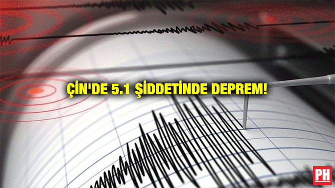 ÇİN’DE 5.1 ŞİDDETİNDE DEPREM!