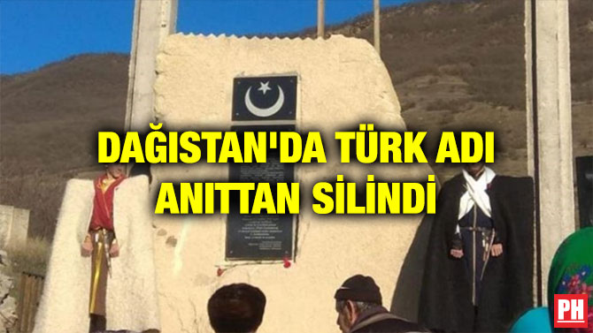 DAĞISTAN’DA TÜRK ADI ANITTAN SİLİNDİ