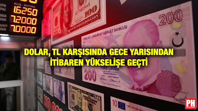 DOLAR, TL KARŞISINDA GECE YARISINDAN İTİBAREN YÜKSELİŞE GEÇTİ