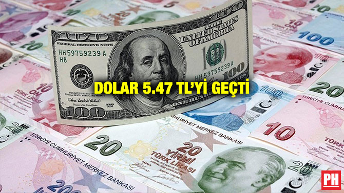 DOLAR 5.47 TL’Yİ GEÇTİ