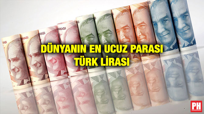 DÜNYANIN EN UCUZ PARASI TÜRK LİRASI