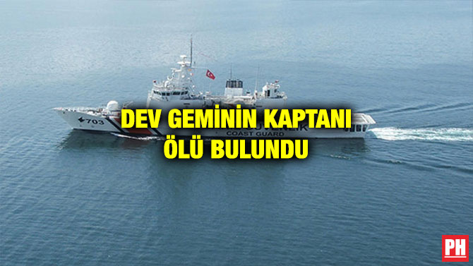 DEV GEMİNİN KAPTANI ÖLÜ BULUNDU