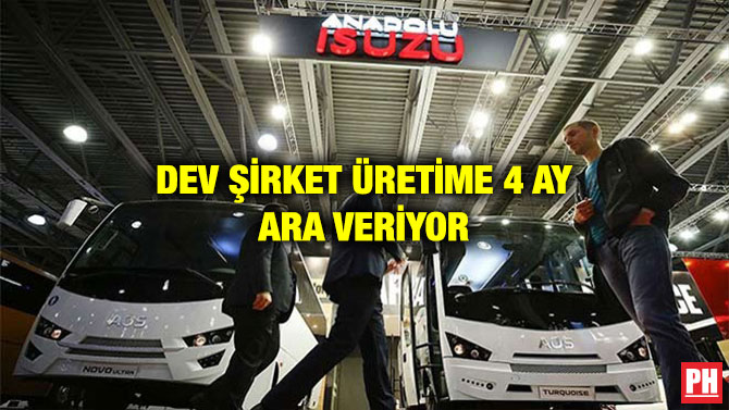 DEV ŞİRKET ÜRETİME 4 AY ARA VERİYOR