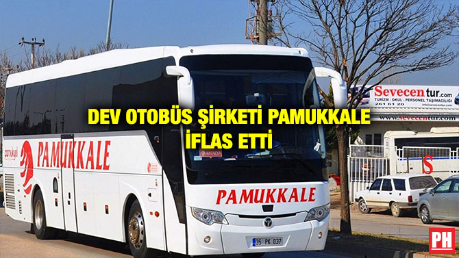 DEV OTOBÜS ŞİRKETİ PAMUKKALE İFLAS ETTİ