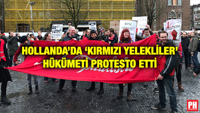 HOLLANDA’DA ‘KIRMIZI YELEKLİLER’ HÜKÜMETİ PROTESTO ETTİ